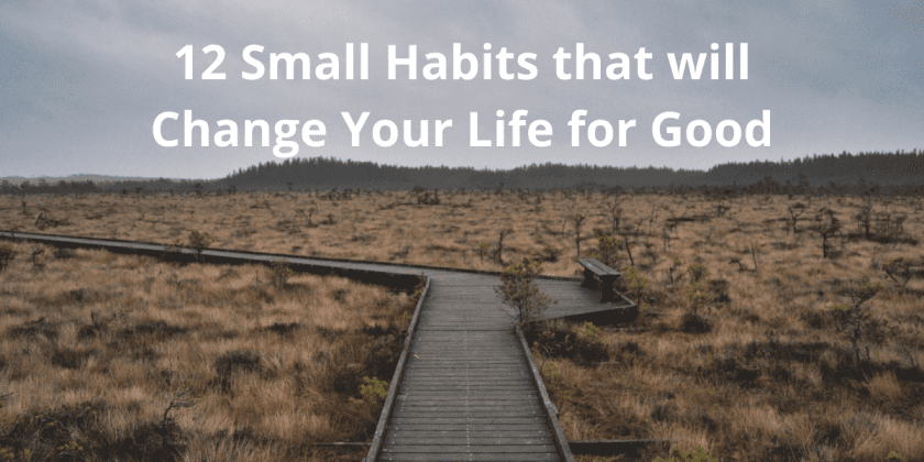 12 Small Habits that will Change Your Life for Good