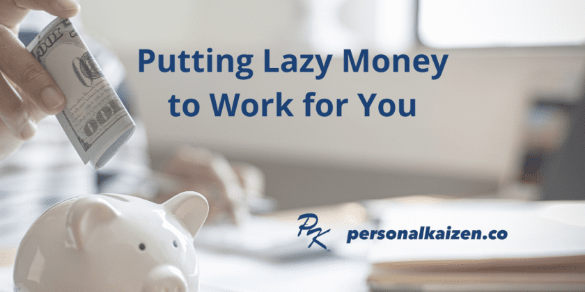 Putting Lazy Money to Work for You