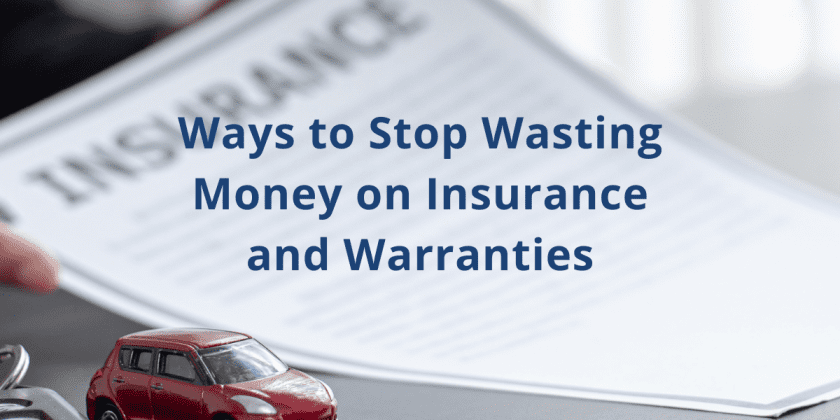 Ways to Stop Wasting Money on Insurance and Warranties