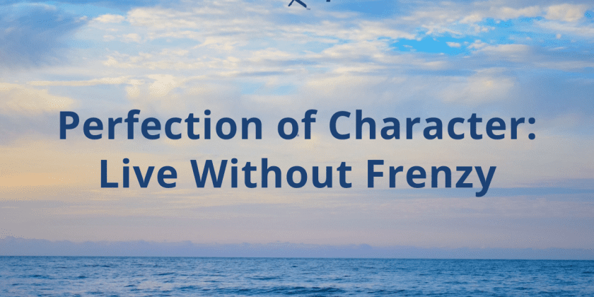 Perfection of Character: Live Without Frenzy
