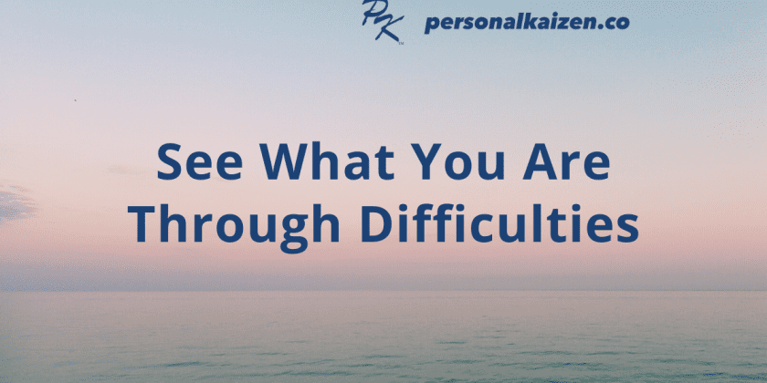 See What You Are Through Difficulties