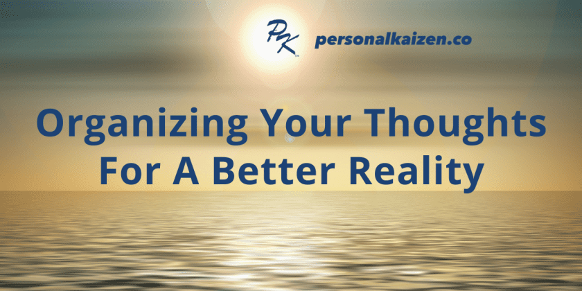Organizing Your Thoughts For a Better Reality