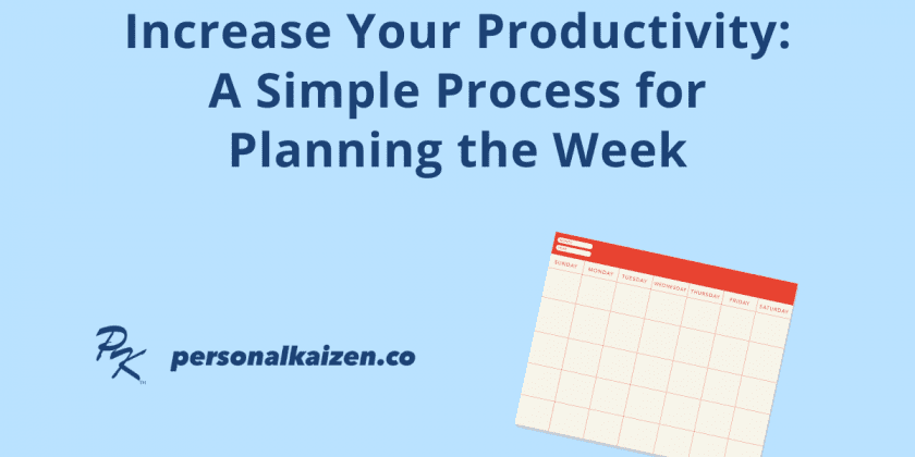 Increase Your Productivity: A Simple Process for Planning the Week