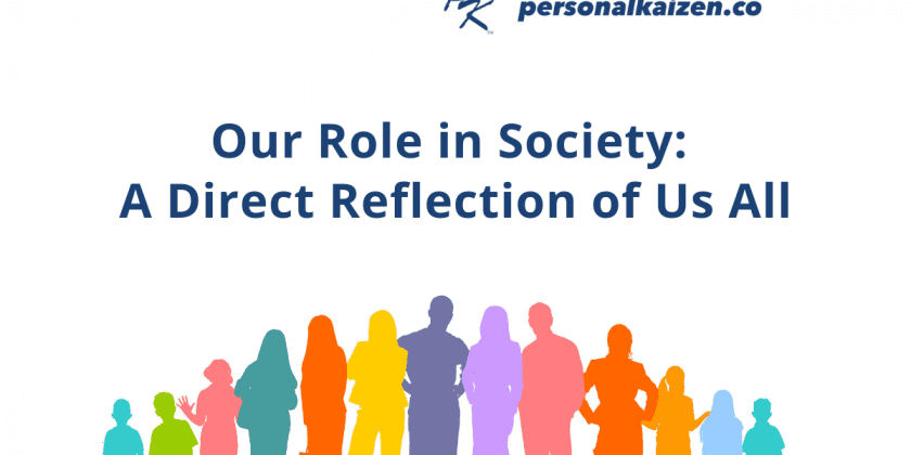Our Role in Society: A Direct Reflection of Us All