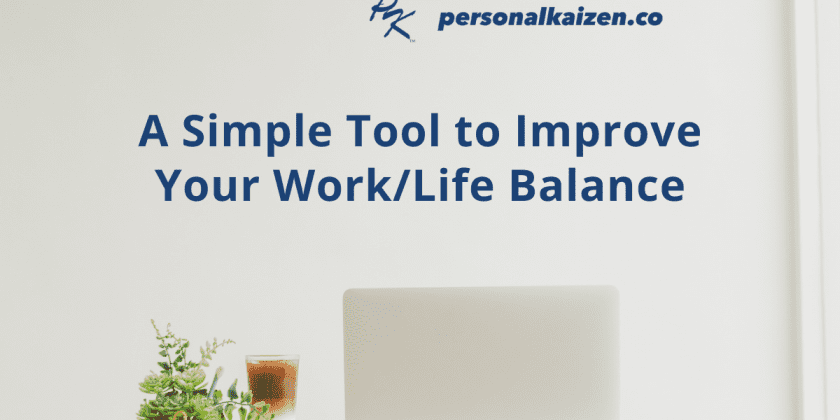 A Simple Tool to Improve Your Work/Life Balance