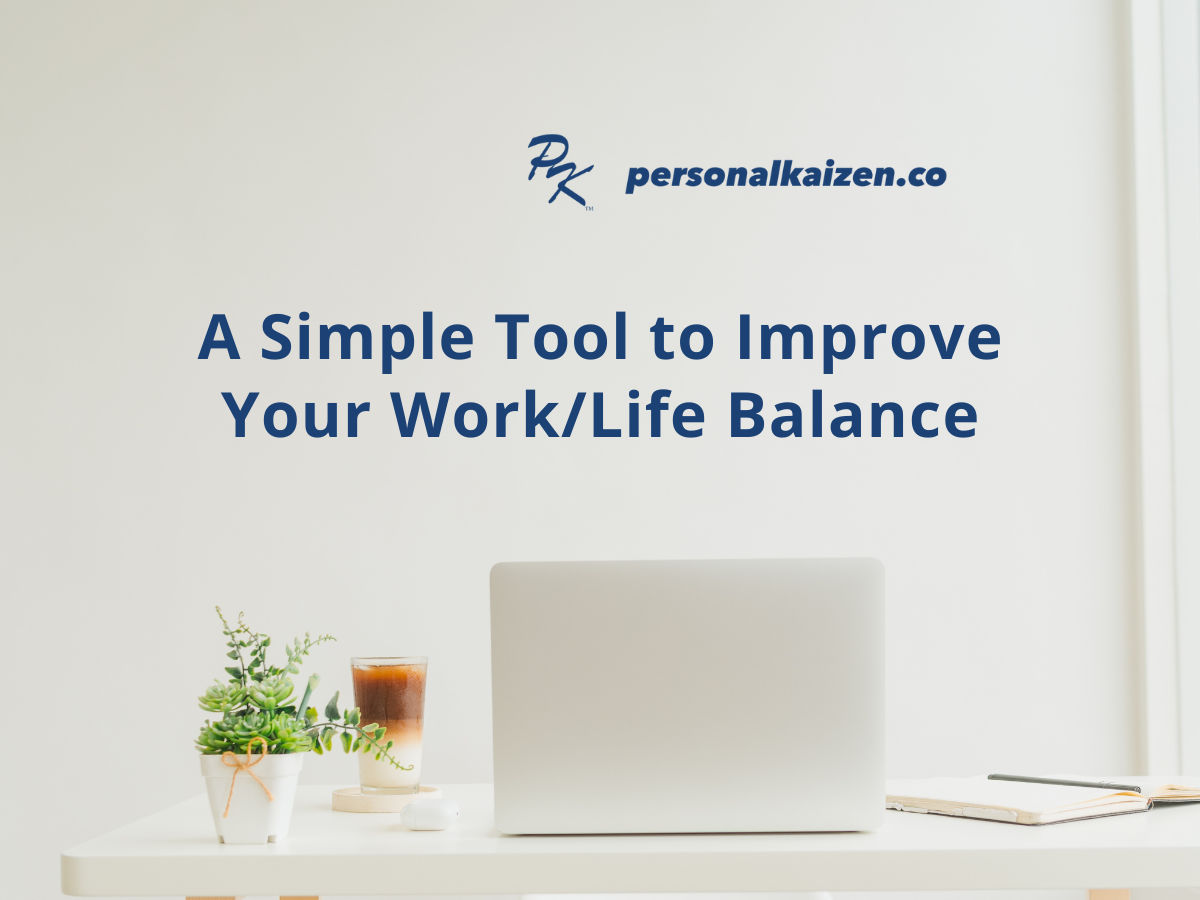 A Simple Tool to Improve Your Work/Life Balance – Personal Kaizen