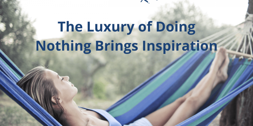 The Luxury of Doing Nothing Brings Inspiration