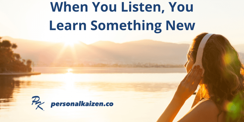 When You Listen, You Learn Something New