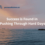 Success is Found in Pushing Through Hard Days