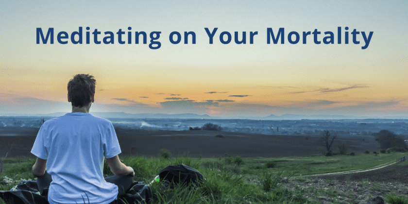 Meditating on Your Mortality