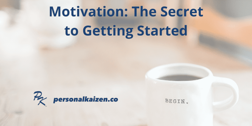 Motivation: The Secret to Getting Started