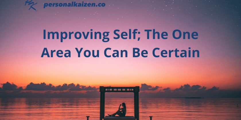 Improving Self; The One Area You Can Be Certain