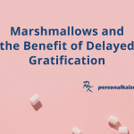 Marshmallows and the Benefit of Delayed Gratification