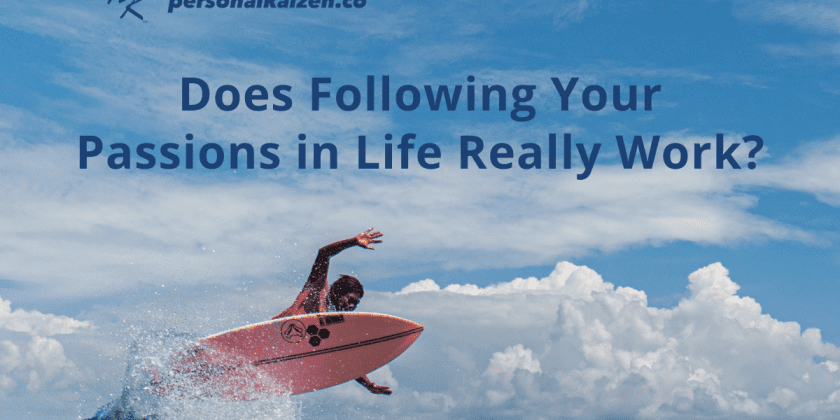 Does Following Your Passions in Life Really Work?