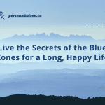 Live the Secrets of the Blue Zones for a Long, Happy Life