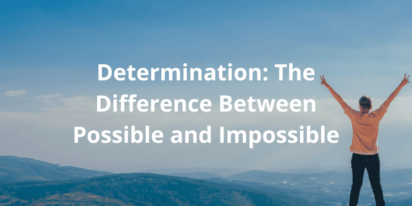 Determination: The Difference Between Possible and Impossible