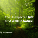 The Unexpected Gift of a Walk In Nature
