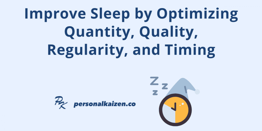 Improve Sleep by Optimizing Quantity, Quality, Regularity, and Timing