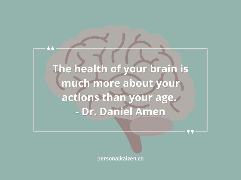 “The health of your brain is much more about your actions than your age.” - Dr. Daniel Amen