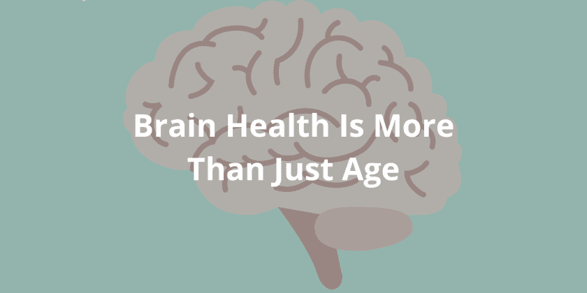 Brain Health Is More Than Just Age