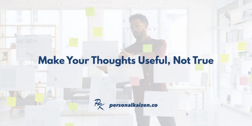 Make Your Thoughts Useful, Not True