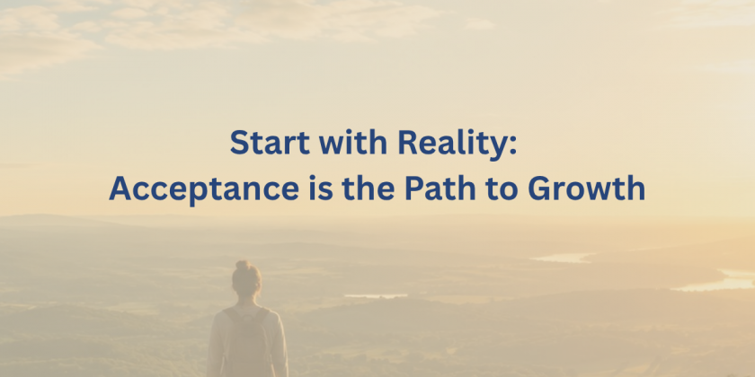 Start with Reality: Acceptance is the Path to Growth